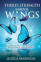There's Strength in Your Wings: Experimenta tu vida a través de la metamorfosis de la mariposa - There's Strength in Your Wings: Experiencing Your Life Through the Metamorphosis of the Butterfly