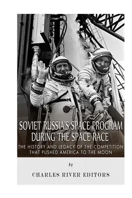 El programa espacial de la Rusia soviética durante la carrera espacial: historia y legado de la competición que empujó a Estados Unidos a la Luna - Soviet Russia's Space Program During the Space Race: The History and Legacy of the Competition that Pushed America to the Moon