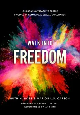 Caminar hacia la libertad: La ayuda cristiana a las personas implicadas en la explotación sexual comercial - Walk Into Freedom: Christian Outreach to People Involved in Commercial Sexual Exploitation