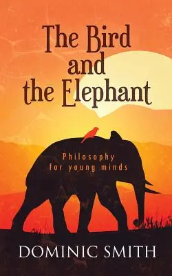 El pájaro y el elefante Filosofía para mentes jóvenes - The Bird and the Elephant: Philosophy for young minds