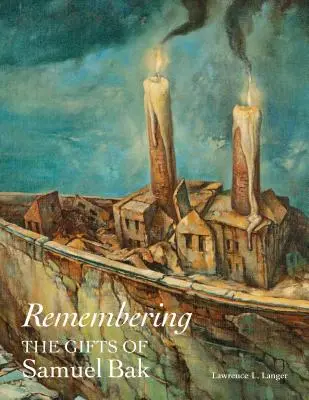Recordando: Los dones de Samuel Bak - Remembering: The Gifts of Samuel Bak