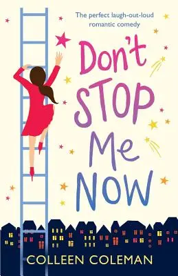 No me detengas ahora: La comedia romántica perfecta para reír a carcajadas - Don't Stop Me Now: The perfect laugh out loud romantic comedy