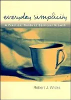 Simplicidad cotidiana: Guía práctica para el crecimiento espiritual - Everyday Simplicity: A Practical Guide to Spiritual Growth