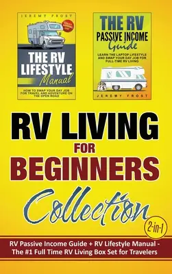 RV Living for Beginners Collection (2 en 1): RV Passive Income Guide + RV Lifestyle Manual - The #1 Full-Time RV Living Box Set for Travelers - RV Living for Beginners Collection (2-in-1): RV Passive Income Guide + RV Lifestyle Manual - The #1 Full-Time RV Living Box Set for Travelers