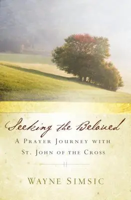 En busca del Amado: Un viaje de oración con San Juan de la Cruz - Seeking the Beloved: A Prayer Journey with St. John of Cross