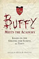 Buffy meets the Academy: Ensayos sobre los episodios y los guiones como textos - Buffy Meets the Academy: Essays on the Episodes and Scripts as Texts