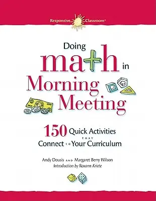 Haciendo Matemáticas en la Reunión Matutina: 150 actividades rápidas que conectan con su plan de estudios - Doing Math in Morning Meeting: 150 Quick Activities That Connect to Your Curriculum