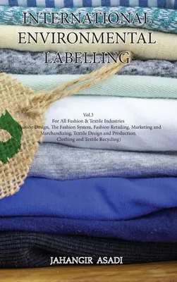 International Environmental Labelling Vol.3 Fashion: Para todas las industrias textiles y de la moda (Diseño de moda, El sistema de la moda, Venta al por menor de moda, Marca - International Environmental Labelling Vol.3 Fashion: For All Fashion & Textile Industries (Fashion Design, The Fashion System, Fashion Retailing, Mark