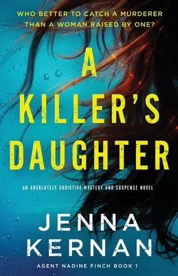 La hija de un asesino: Una novela de misterio y suspense absolutamente adictiva - A Killer's Daughter: An absolutely addictive mystery and suspense novel