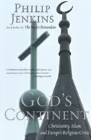 El continente de Dios: Cristianismo, islam y la crisis religiosa de Europa - God's Continent: Christianity, Islam, and Europe's Religious Crisis