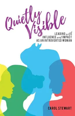 Silenciosamente visible: Liderar con influencia e impacto como mujer introvertida - Quietly Visible: Leading with Influence and Impact as an Introverted Woman