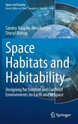 Hábitats espaciales y habitabilidad: Diseño de entornos aislados y confinados en la Tierra y en el espacio - Space Habitats and Habitability: Designing for Isolated and Confined Environments on Earth and in Space