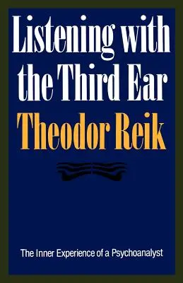 Escuchar con el tercer oído: La experiencia interior de un psicoanalista - Listening with the Third Ear: The Inner Experience of a Psychoanalyst