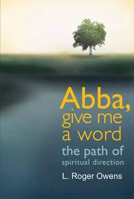 Abba, dame una palabra: El camino de la dirección espiritual - Abba, Give Me a Word: The Path of Spiritual Direction