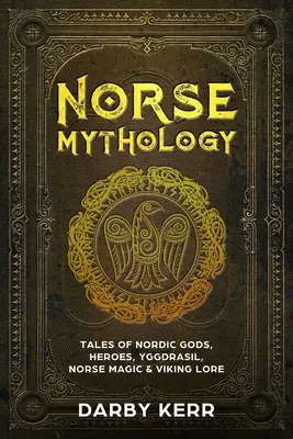 Mitología nórdica: Cuentos de dioses nórdicos, héroes, Yggdrasil, magia nórdica y tradición vikinga - Norse Mythology: Tales of Nordic Gods, Heroes, Yggdrasil, Norse Magic & Viking Lore