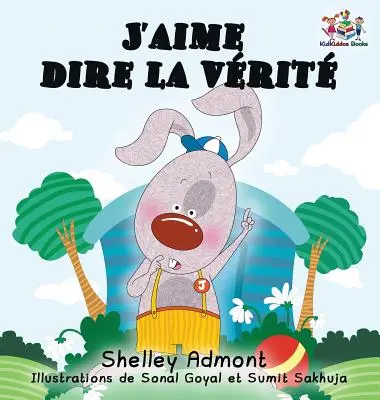 J'aime dire la vrit (Libro infantil en francés): Me encanta decir la verdad (Edición en francés) - J'aime dire la vrit (French Kids Book): I Love to Tell the Truth (French Edition)