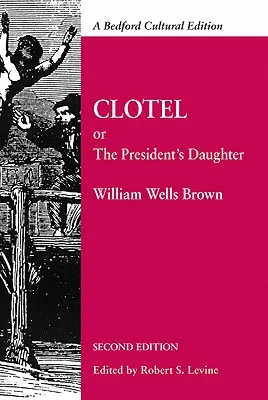 Clotel: Or, the President's Daughter: Una narración de la vida de los esclavos en Estados Unidos - Clotel: Or, the President's Daughter: A Narrative of Slave Life in the United States