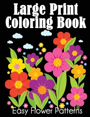 Libro para colorear: Dibujos de flores fáciles - Large Print Coloring Book: Easy Flower Patterns
