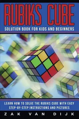 Libro de Soluciones del Cubo de Rubiks para Niños y Principiantes: Aprende a Resolver el Cubo de Rubiks con Sencillas Instrucciones Paso a Paso e Imágenes - Rubiks Cube Solution Book for Kids and Beginners: Learn How to Solve the Rubiks Cube with Easy Step-by-Step Instructions and Pictures