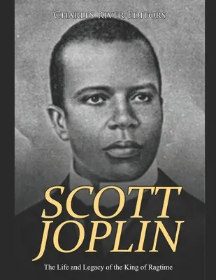 Scott Joplin: Vida y legado del rey del ragtime - Scott Joplin: The Life and Legacy of the King of Ragtime