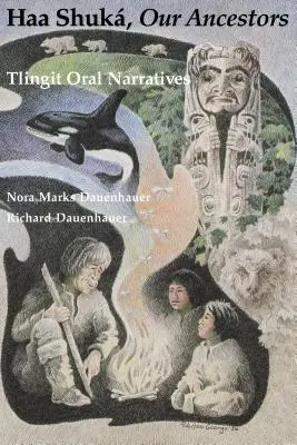 Haa Shuk, nuestros antepasados: Narraciones orales tlingit - Haa Shuk, Our Ancestors: Tlingit Oral Narratives