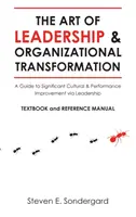 El arte del liderazgo y la transformación organizativa: Una guía para la mejora significativa de la cultura y el rendimiento a través del liderazgo - The Art of Leadership and Organizational Transformation: A Guide to Significant Cultural and Performance Improvement via Leadership