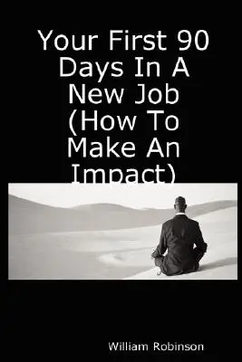 Sus primeros 90 días en un nuevo trabajo (Cómo causar impacto) - Your First 90 Days in a New Job (How to Make an Impact)