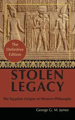 Por George G. M. James Legado Robado: La Filosofía Griega es Filosofía Egipcia Robada - By George G. M. James: Stolen Legacy: Greek Philosophy is Stolen Egyptian Philosophy