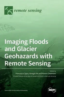 Imágenes de inundaciones y riesgos geológicos de los glaciares mediante teledetección - Imaging Floods and Glacier Geohazards with Remote Sensing