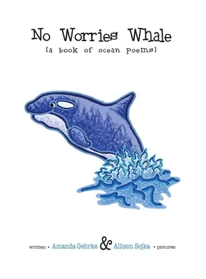 No Worries Whale: Un libro de poemas del océano - No Worries Whale: A Book of Ocean Poems