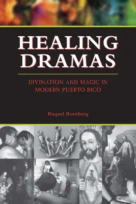 Dramas curativos: adivinación y magia en el Puerto Rico moderno - Healing Dramas: Divination and Magic in Modern Puerto Rico