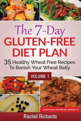 El Plan de 7 Días de Dieta Sin Gluten: 35 Healthy Wheat Free Recipes To Banish Your Wheat Belly - Volumen 1 - The 7-Day Gluten-Free Diet Plan: 35 Healthy Wheat Free Recipes To Banish Your Wheat Belly - Volume 1