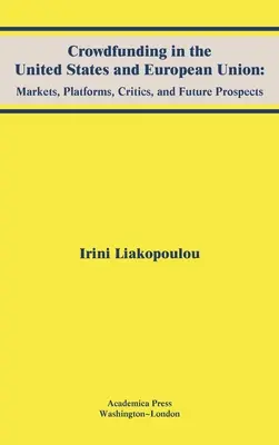 Crowdfunding en Estados Unidos y la Unión Europea: Mercados, plataformas, críticas y perspectivas de futuro - Crowdfunding in the United States and European Union: Markets, Platforms, Critics, and Future Prospects