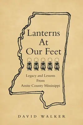 Linternas a nuestros pies: Legado y lecciones del condado de Amite, Mississippi - Lanterns At Our Feet: Legacy and Lessons From Amite County Mississippi