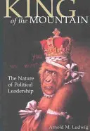 El rey de la montaña: La naturaleza del liderazgo político - King of the Mountain: The Nature of Political Leadership