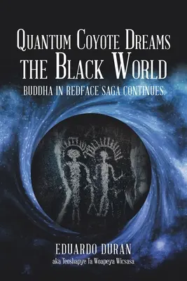 Quantum Coyote Dreams the Black World: Buddha in Redface Saga Continues