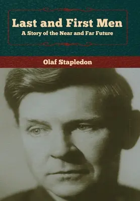 Los últimos y los primeros hombres: Una historia de un futuro cercano y lejano - Last and First Men: A Story of the Near and Far Future