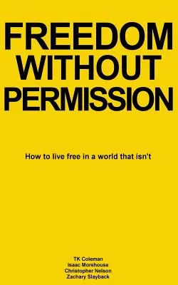 Libertad sin permiso: Cómo vivir libre en un mundo que no lo es - Freedom Without Permission: How to Live Free in a World That Isn't