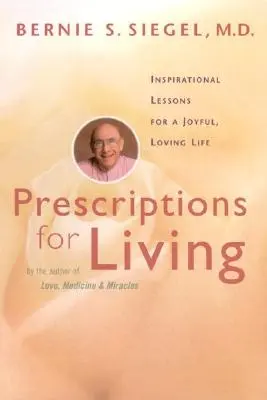Recetas para vivir: Lecciones inspiradoras para una vida alegre y llena de amor - Prescriptions for Living: Inspirational Lessons for a Joyful, Loving Life