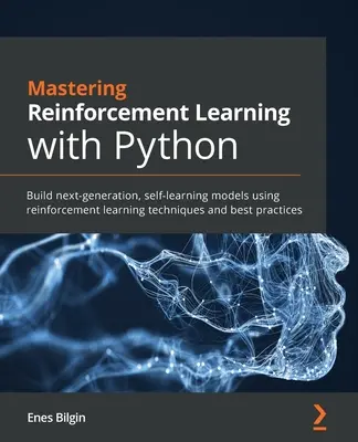 Dominio del aprendizaje por refuerzo con Python: Construya modelos de aprendizaje automático de próxima generación utilizando técnicas y mejores prácticas de aprendizaje por refuerzo - Mastering Reinforcement Learning with Python: Build next-generation, self-learning models using reinforcement learning techniques and best practices