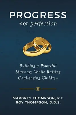 Progreso, no perfección: Construir un matrimonio poderoso mientras se crían hijos difíciles - Progress not Perfection: Building a Powerful Marriage While Raising Challenging Children