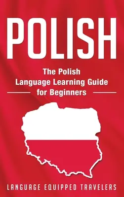 Polaco: Guía de aprendizaje de la lengua polaca para principiantes - Polish: The Polish Language Learning Guide for Beginners