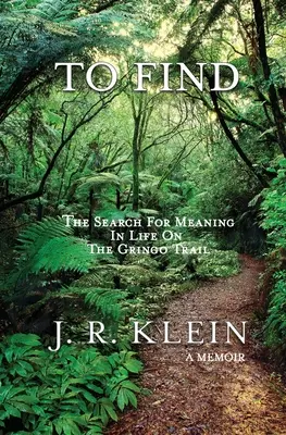 Encontrar: La búsqueda del sentido de la vida en el camino gringo - To Find: The Search for Meaning in Life on the Gringo Trail