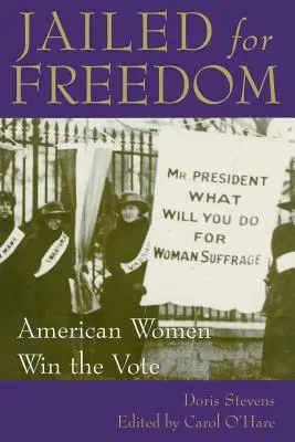 Encarceladas por la libertad: Las mujeres estadounidenses ganan el voto - Jailed for Freedom: American Women Win the Vote