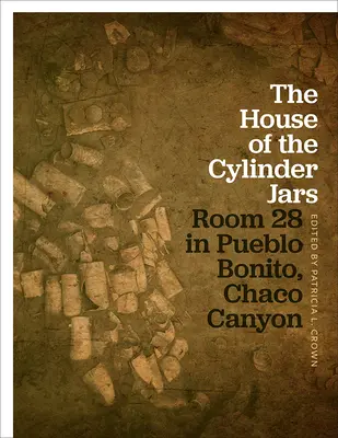 La casa de los frascos cilíndricos: Habitación 28 en Pueblo Bonito, Cañón Chaco - The House of the Cylinder Jars: Room 28 in Pueblo Bonito, Chaco Canyon