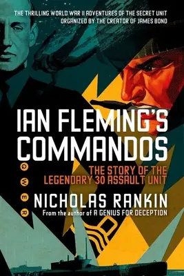 Los comandos de Ian Fleming: la historia de la legendaria Unidad de Asalto 30 - Ian Fleming's Commandos: The Story of the Legendary 30 Assault Unit