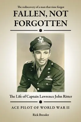 Caído, no olvidado: La vida del capitán Lawrence John Ritter - Fallen, Not Forgotten: The Life of Captain Lawrence John Ritter