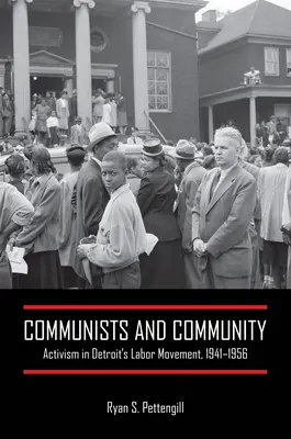 Comunistas y comunidad: Activismo en el movimiento obrero de Detroit, 1941-1956 - Communists and Community: Activism in Detroit's Labor Movement, 1941-1956