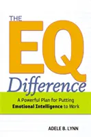 La diferencia de la Inteligencia Emocional: Un poderoso plan para poner en práctica la inteligencia emocional - The EQ Difference: A Powerful Plan for Putting Emotional Intelligence to Work