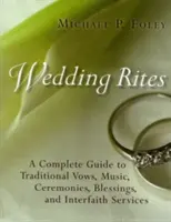 Ritos matrimoniales: Una Guía Completa de Votos Tradicionales, Música, Ceremonias, Bendiciones y Servicios Interreligiosos - Wedding Rites: A Complete Guide to Traditional Vows, Music, Ceremonies, Blessings, and Interfaith Services